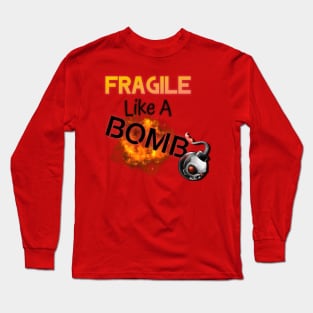 I am Fragile like a bomb! Long Sleeve T-Shirt